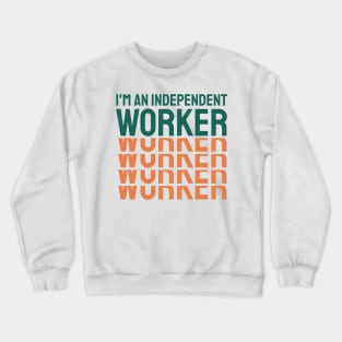 I'Am A Independent Worker Crewneck Sweatshirt